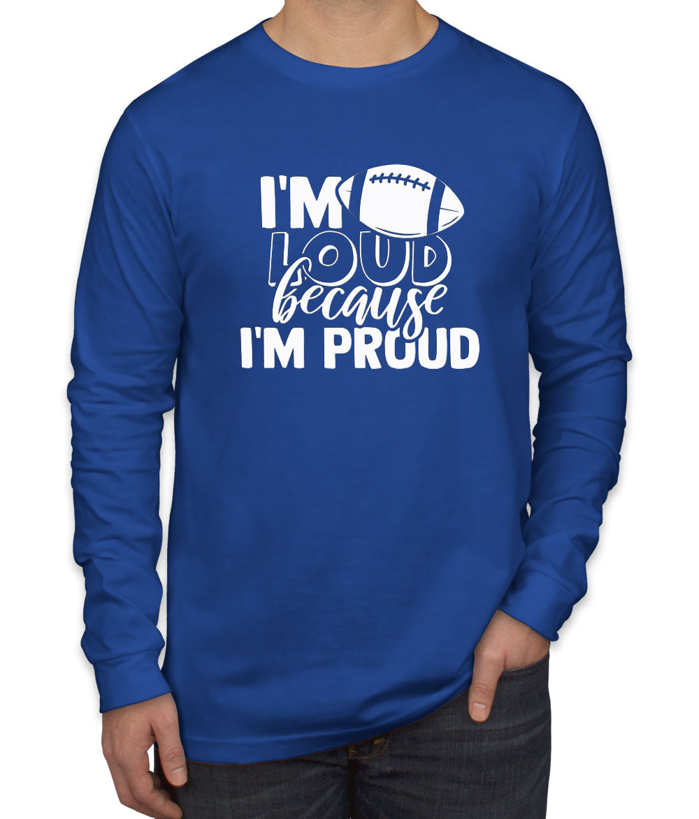 I'm Loud Because I'm Proud Men's Long Sleeve Shirt