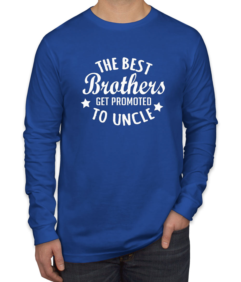The Best Brothers Get Promoted To Uncle Men's Long Sleeve Shirt