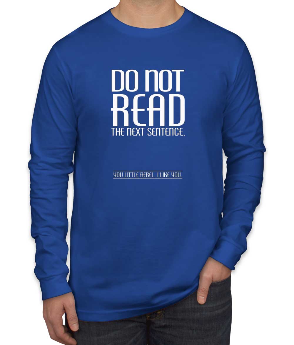 Do Not Read The Next Sentence Men's Long Sleeve Shirt