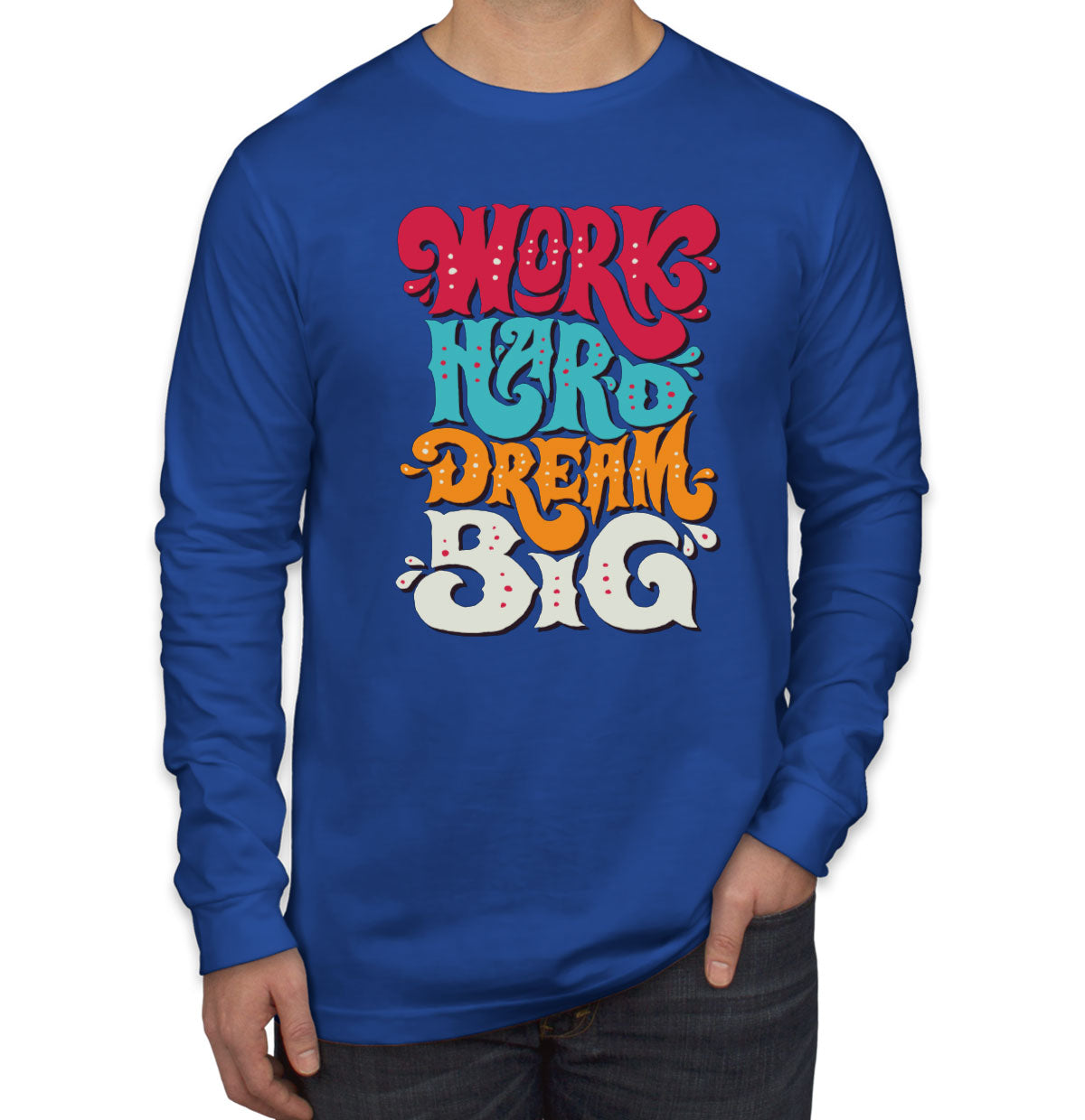 Work Hard Dream Big Long Sleeve Shirt