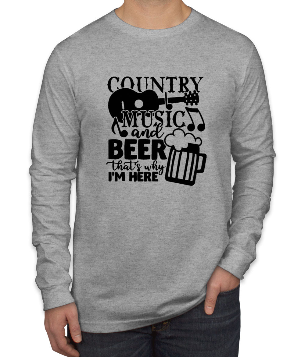 Country Music And Beer That's Why I'm Here Men's Long Sleeve Shirt