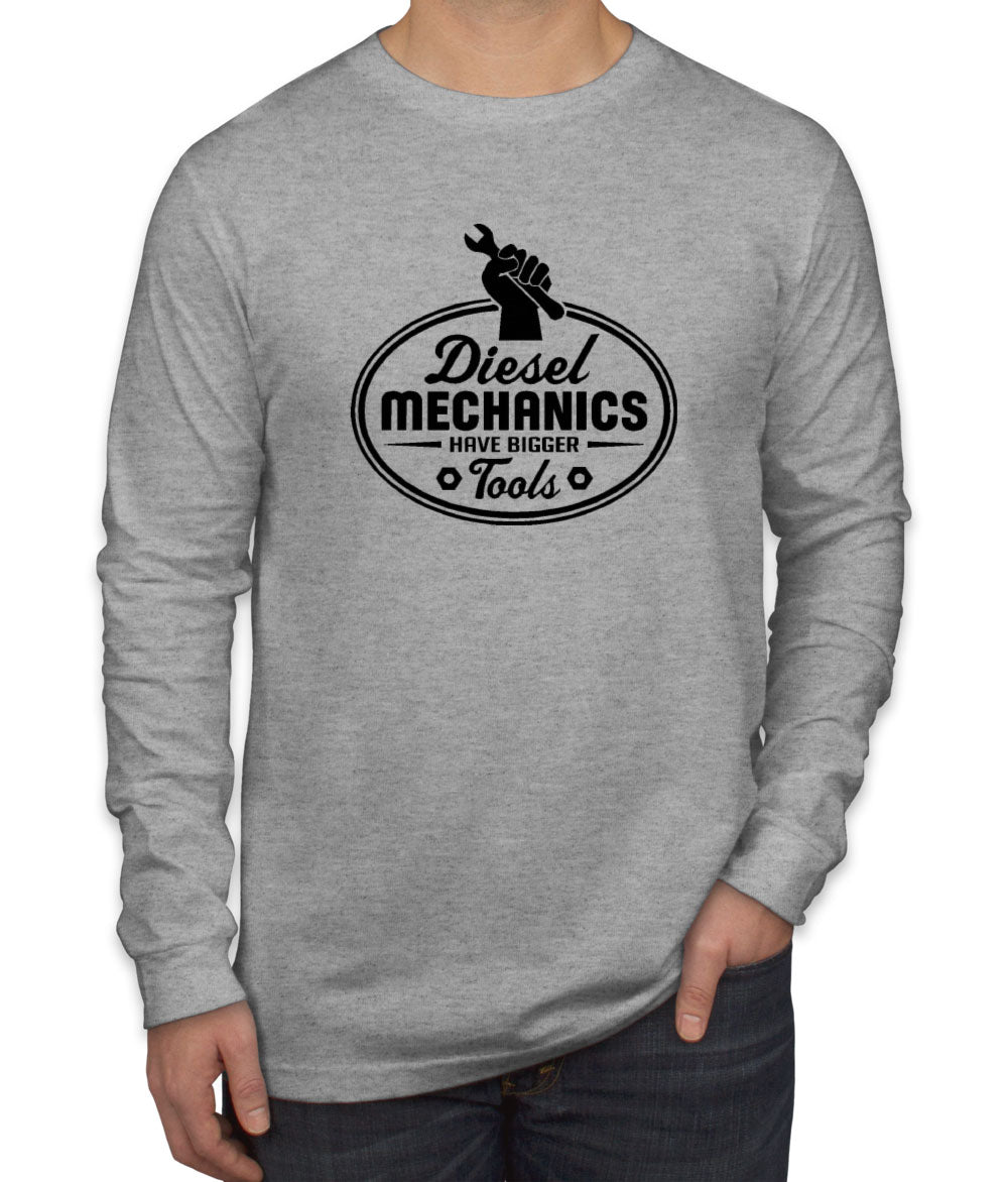 Diesel Mechanics Have Bigger Tools Men's Long Sleeve Shirt