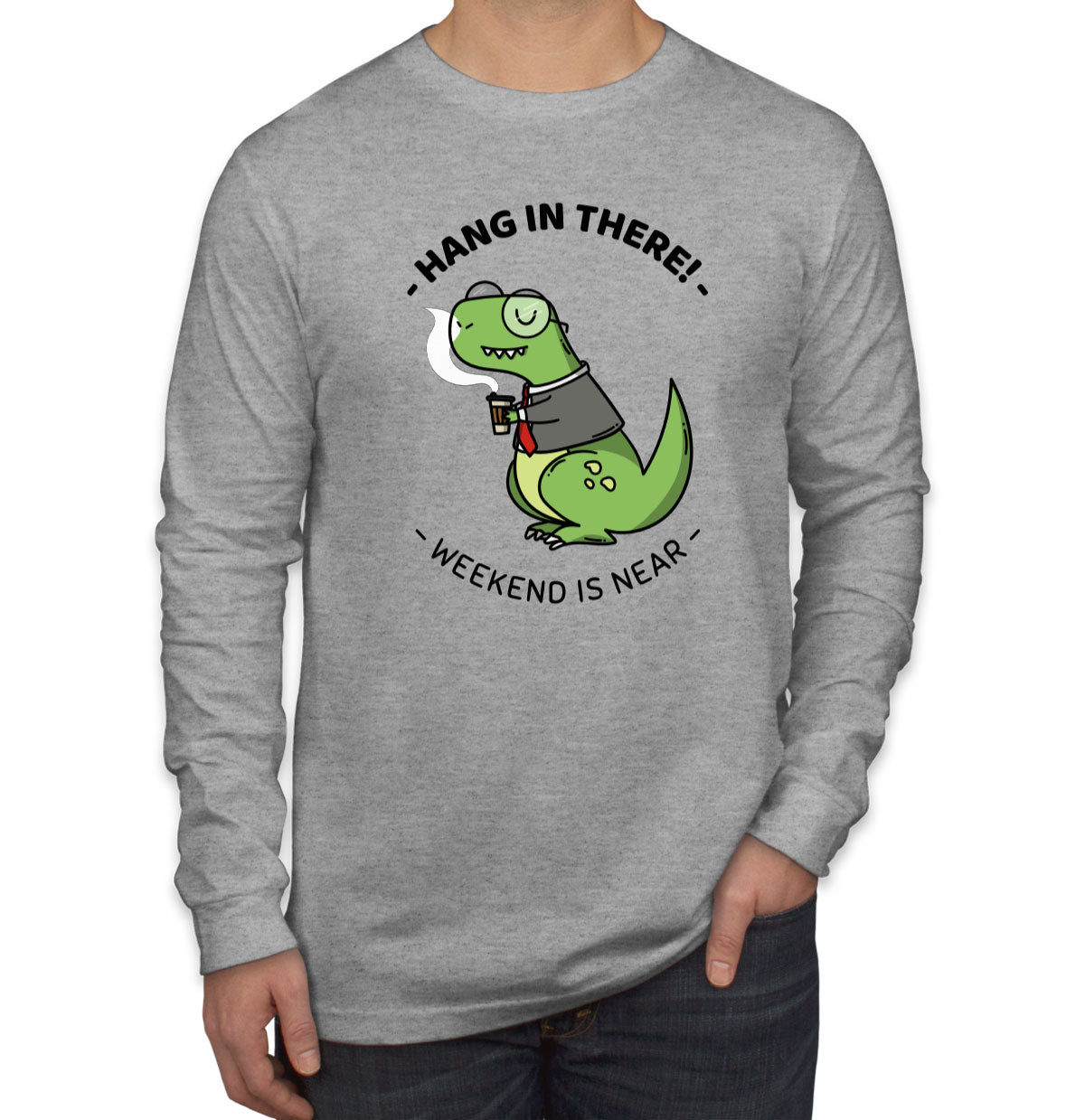 Hang In There. Weekend Is Near Men's Long Sleeve Shirt