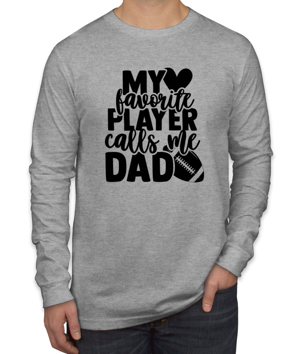 My Favorite Player Calls Me Dad Men's Long Sleeve Shirt
