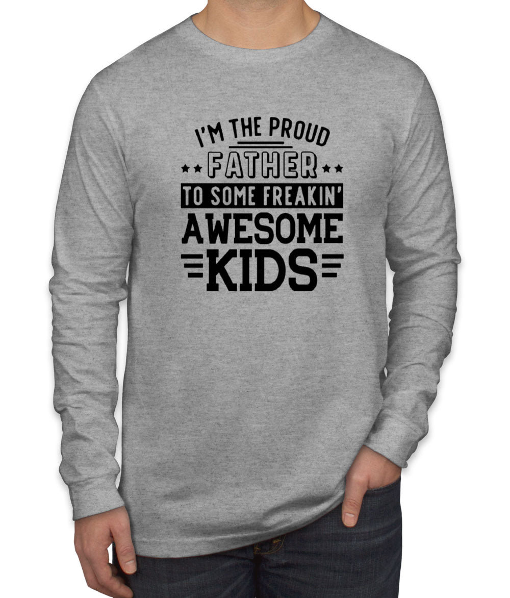 I'm The Proud Father To Some Freakin' Awesome Kids Men's Long Sleeve Shirt