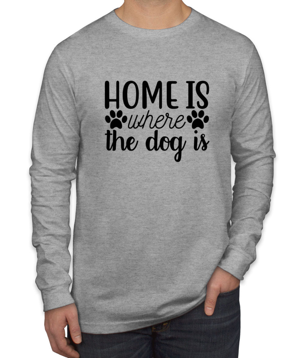 Home Is Where The Dog Is Men's Long Sleeve Shirt