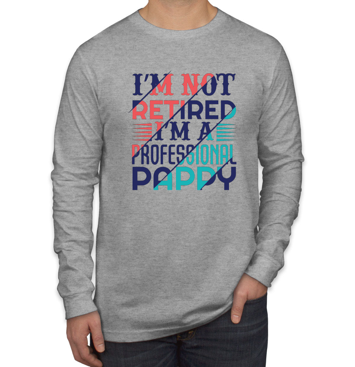 I'm Not Retired I'm A Professional Pappy Men's Long Sleeve Shirt