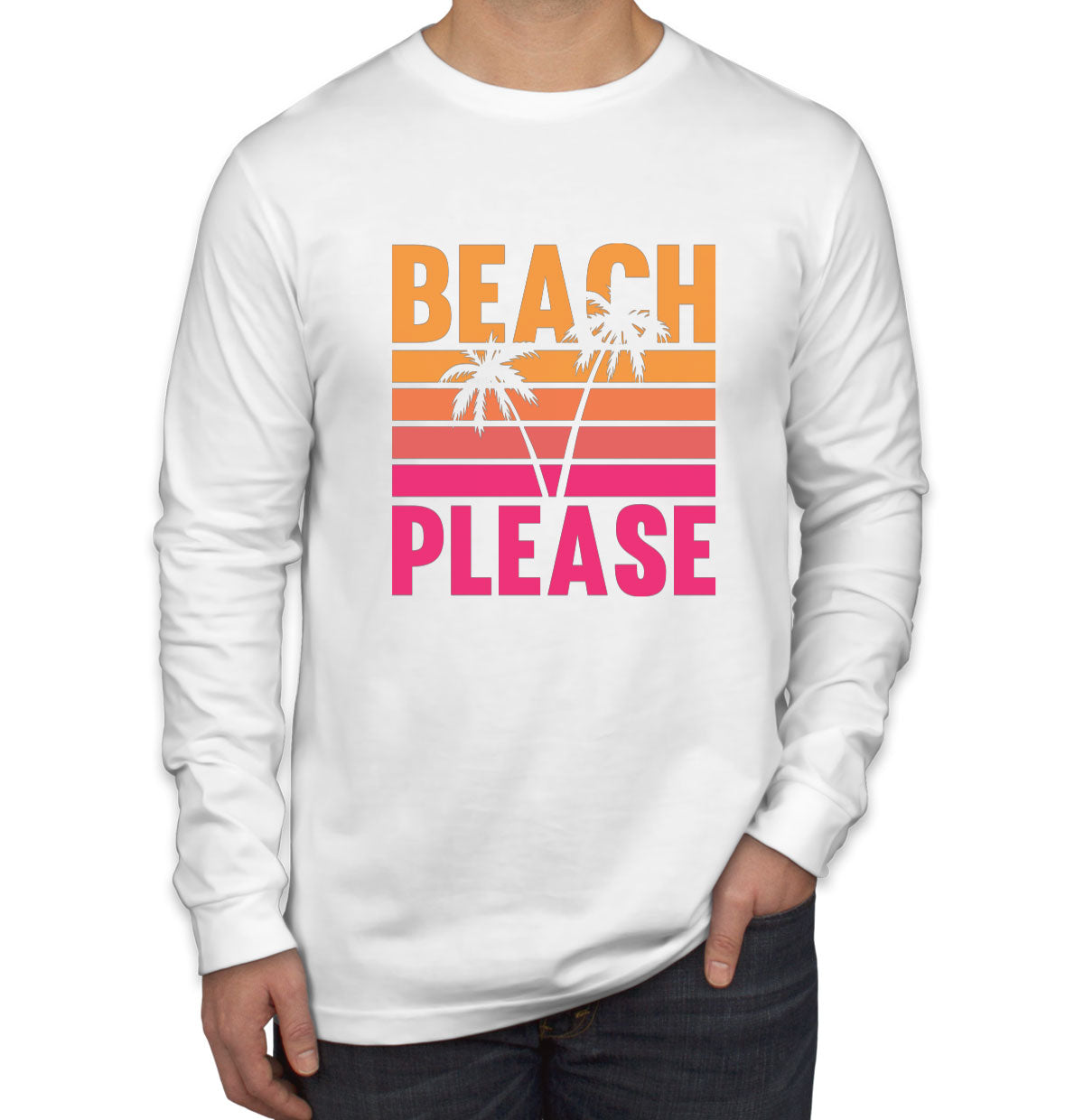 Beach Please Long Sleeve Shirt