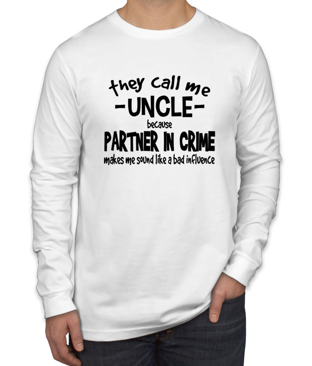They Call Me Uncle Because Partner In Crime Men's Long Sleeve Shirt