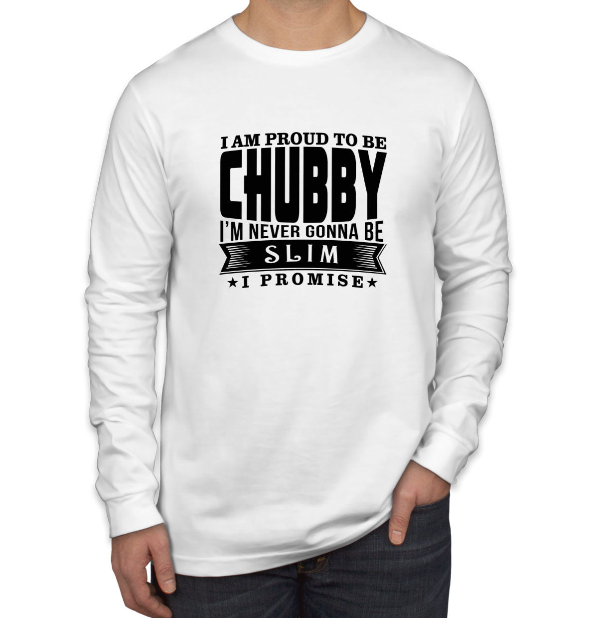 I'm Proud To Be Chubby Men's Long Sleeve Shirt