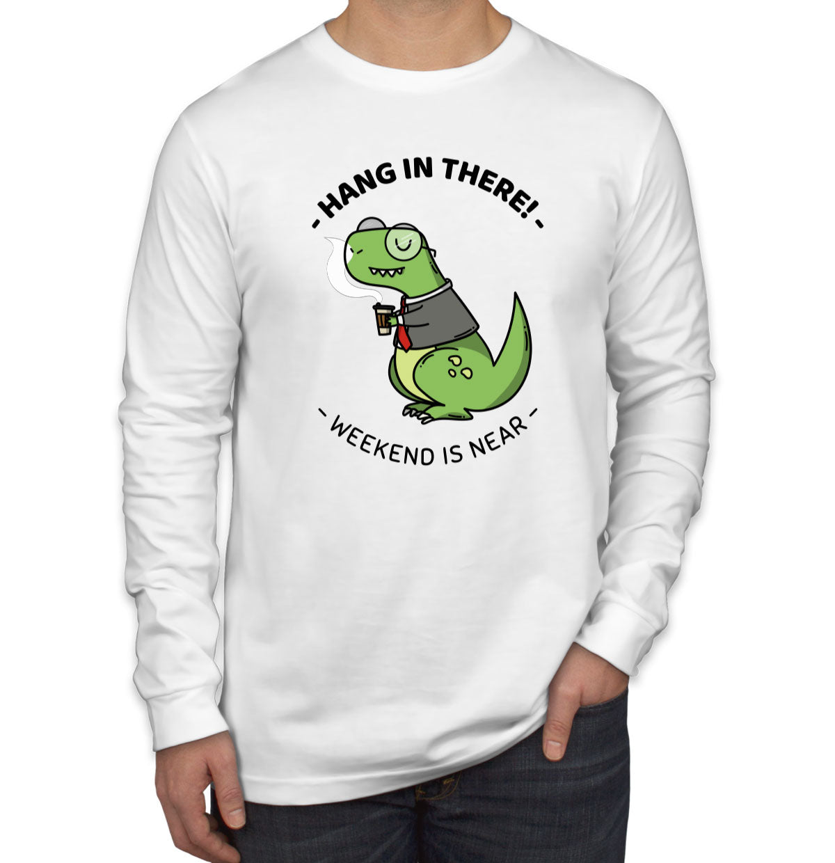 Hang In There. Weekend Is Near Men's Long Sleeve Shirt