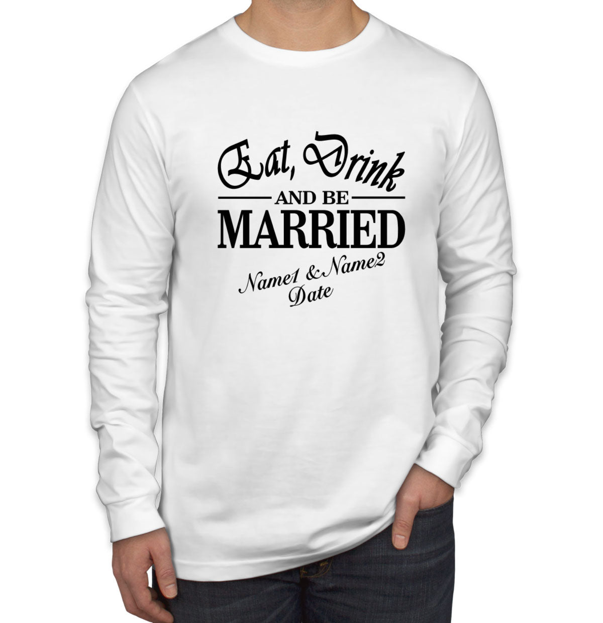 Eat Drink and Be Married Custom Men's Long Sleeve Shirt