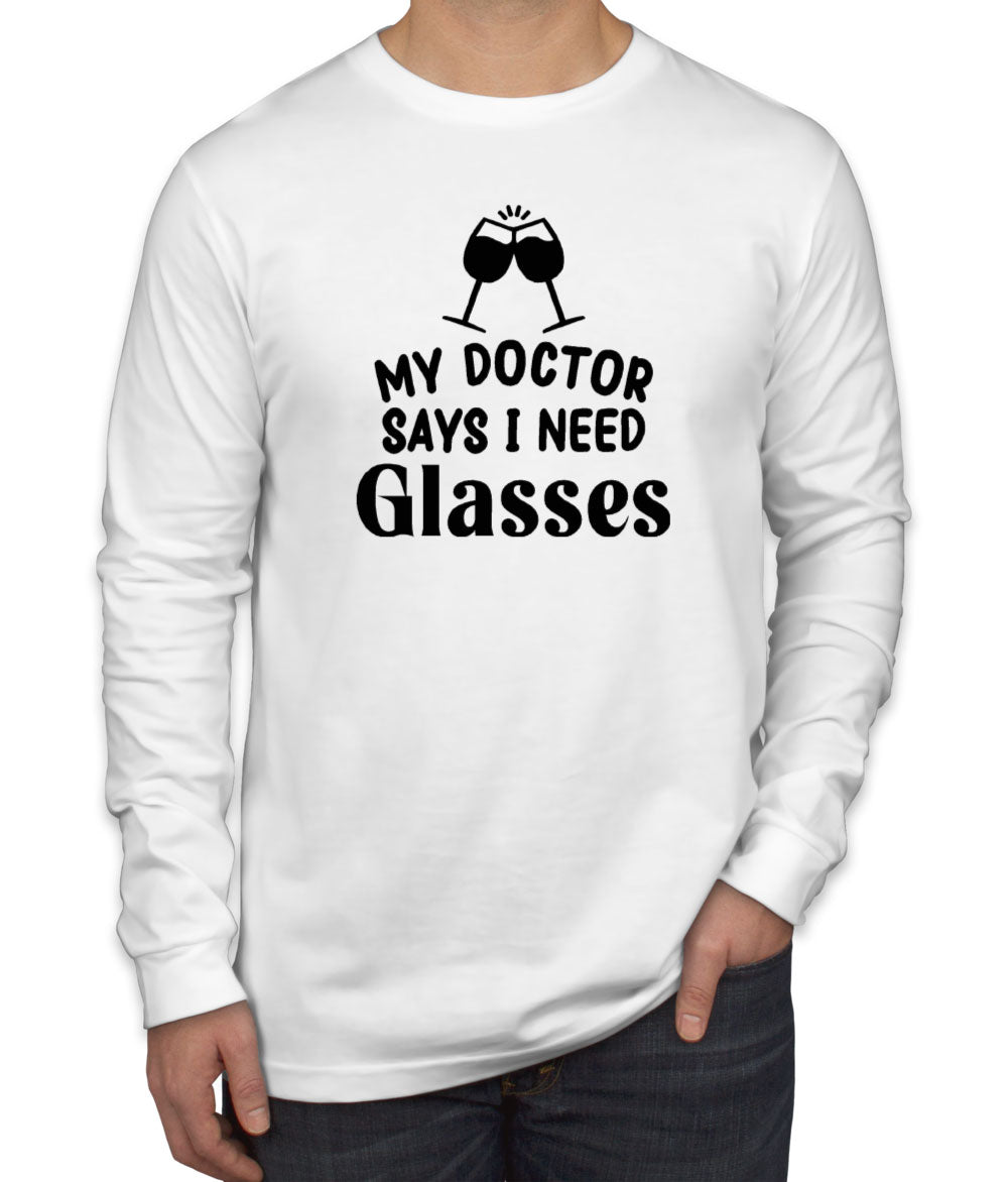 My Doctor Says I Need Glasses Funny Wine Men's Long Sleeve Shirt