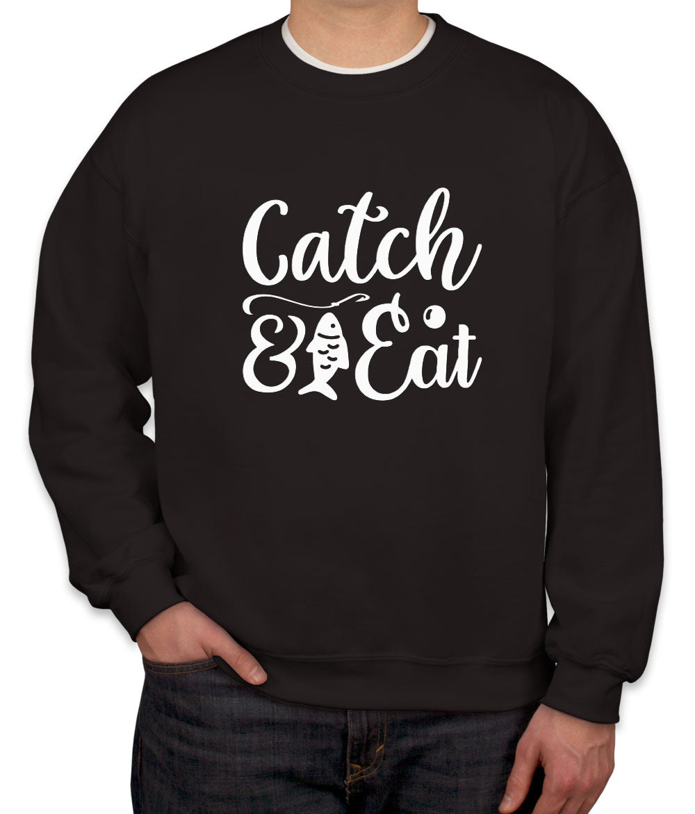 Catch And Eat Fishing Unisex Sweatshirt