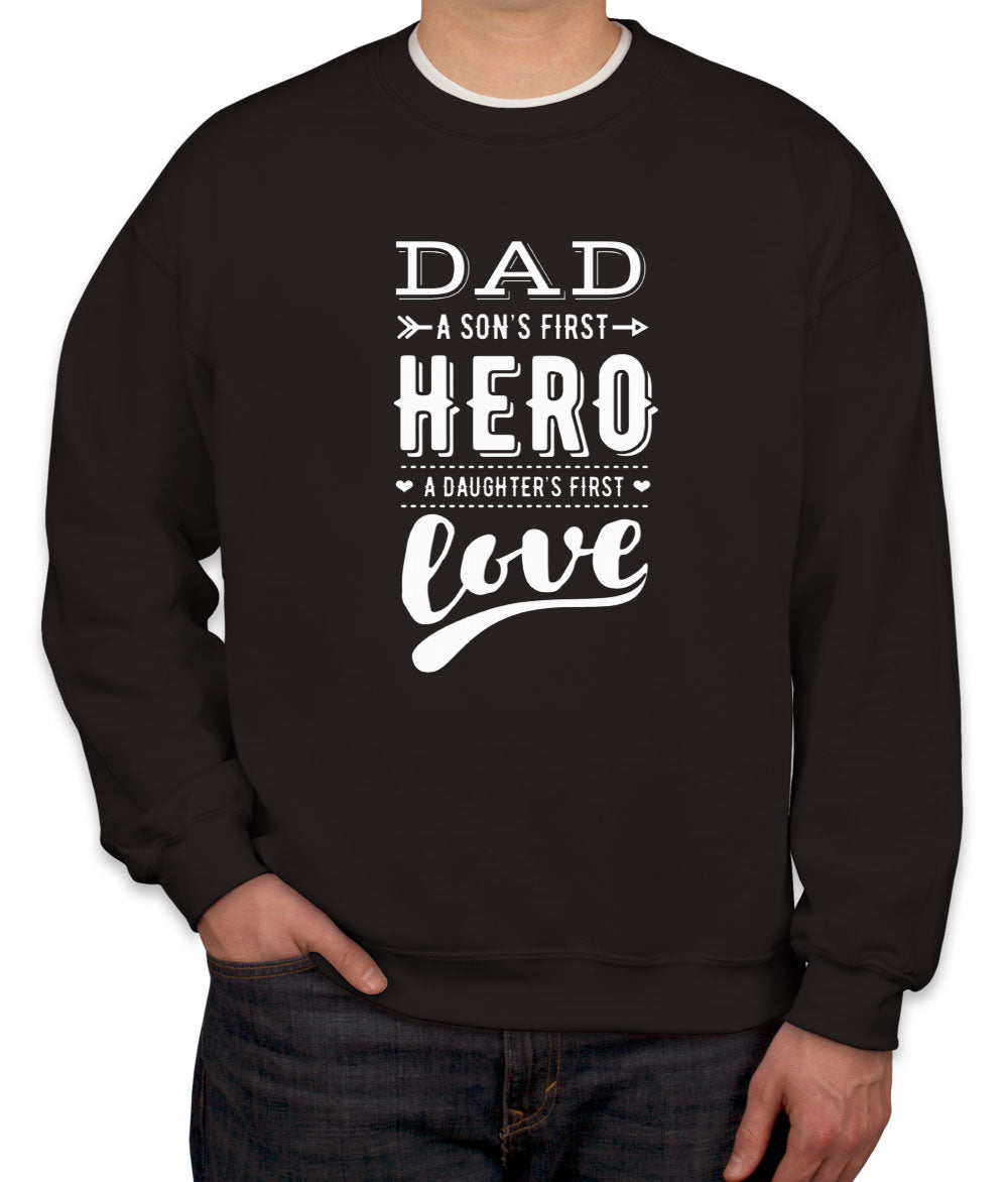 Dad A Son's First Hero A Daughter's First Love Unisex Sweatshirt