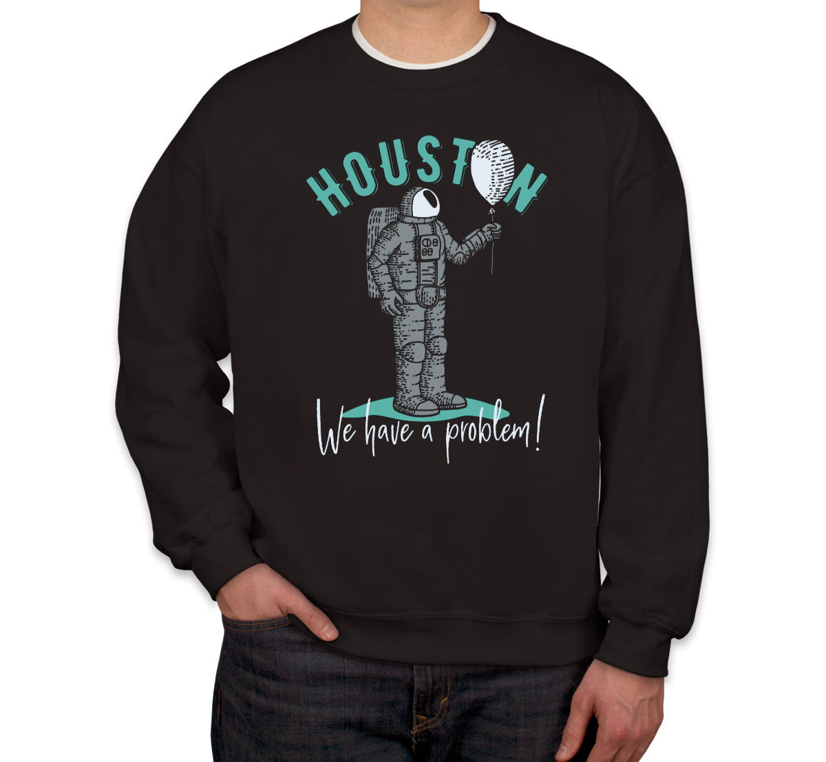 Houston We Have A Problem Astronaut Unisex Sweatshirt