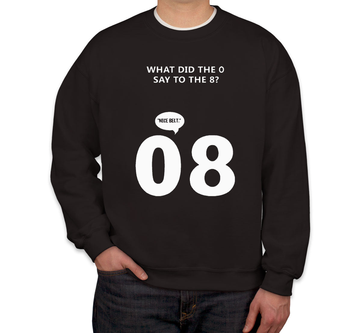 What Did The 0 Say To The 8? Unisex Sweatshirt