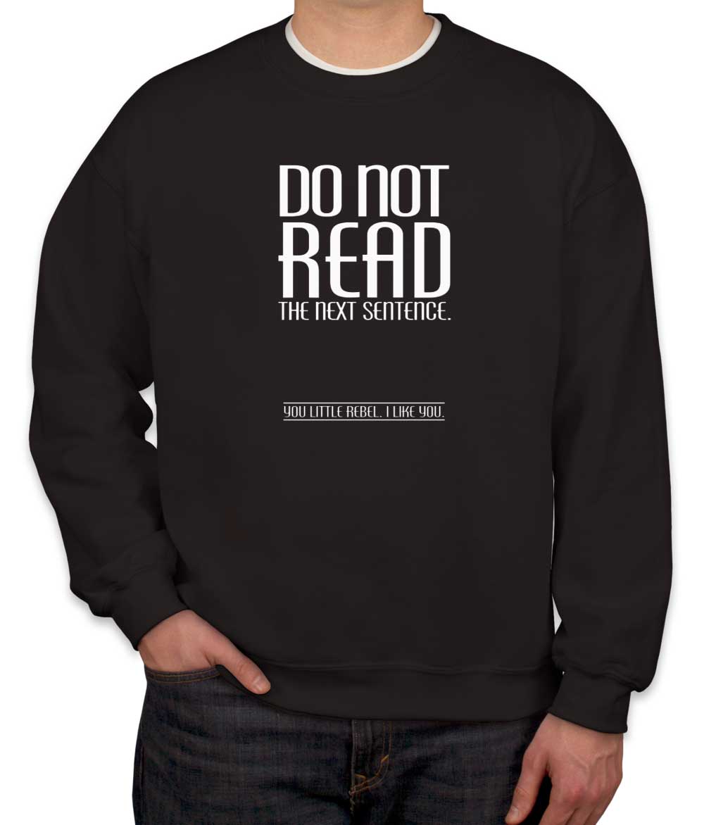 Do Not Read The Next Sentence Unisex Sweatshirt