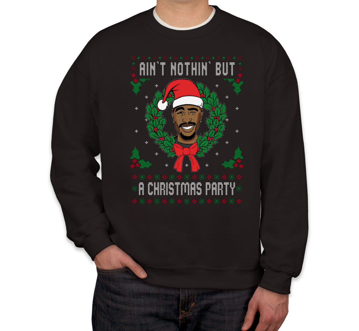 Ain't Nothin' But A Christmas Party Tupac Ugly Unisex Sweatshirt