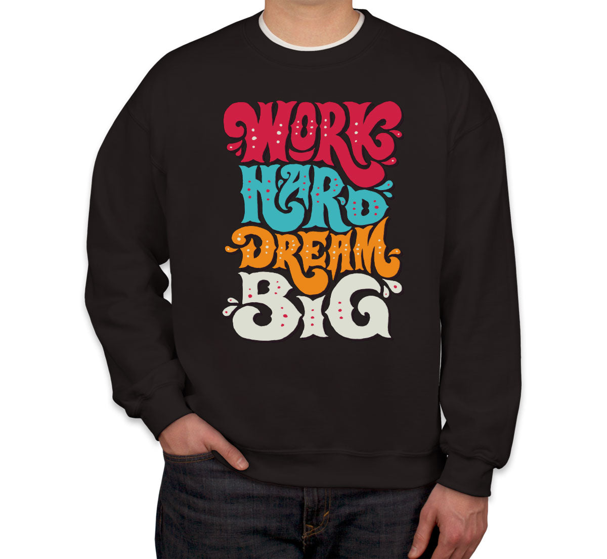 Work Hard Dream Big Unisex Sweatshirt