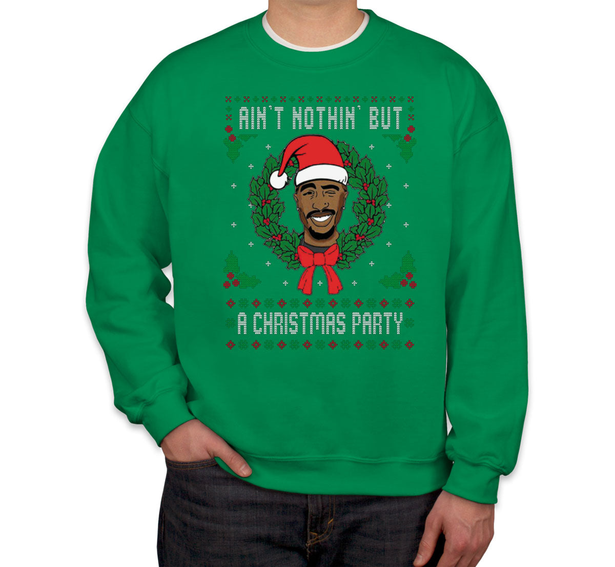 Ain't Nothin' But A Christmas Party Tupac Ugly Unisex Sweatshirt