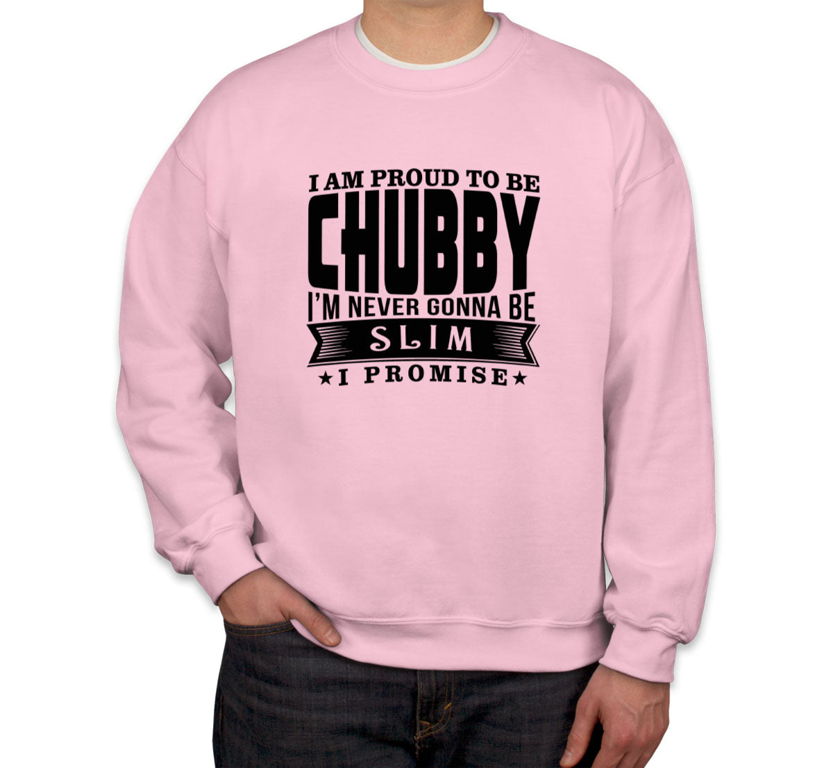 I'm Proud To Be Chubby Unisex Sweatshirt