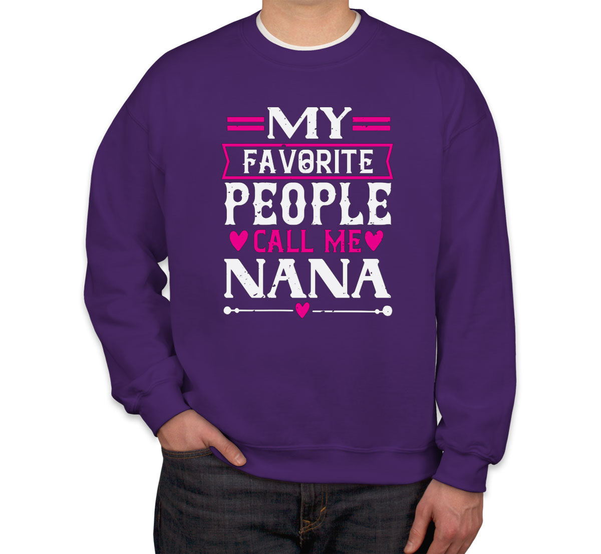 My Favorite People Call Me Nana Unisex Sweatshirt