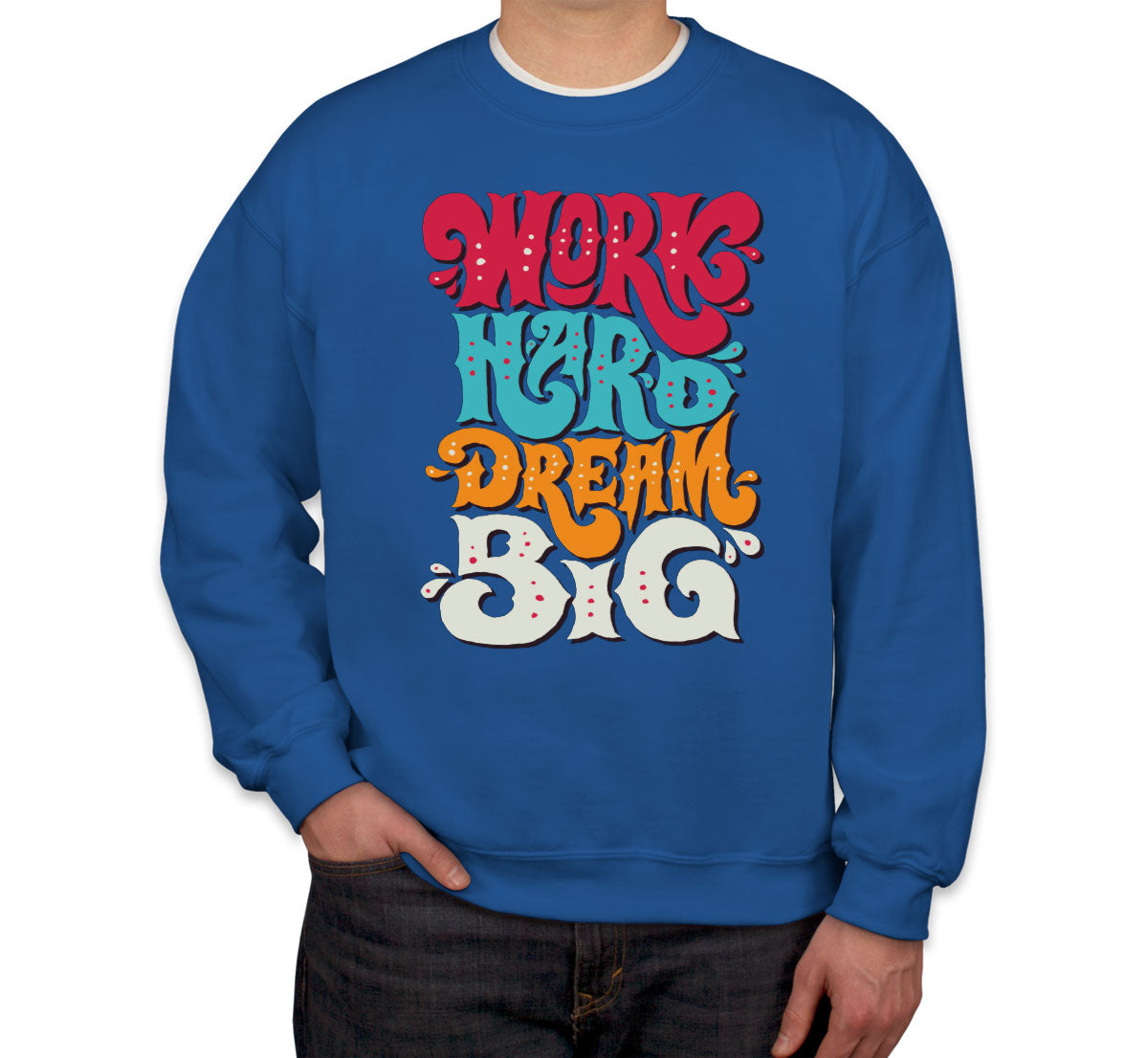 Work Hard Dream Big Unisex Sweatshirt