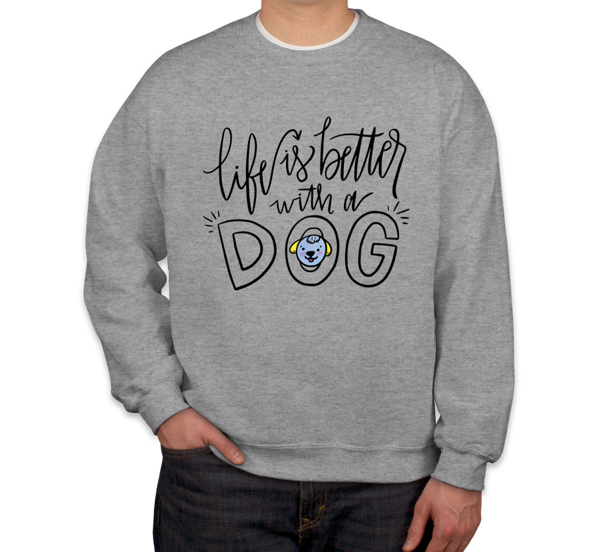 Life Is Better With A Dog Unisex Sweatshirt