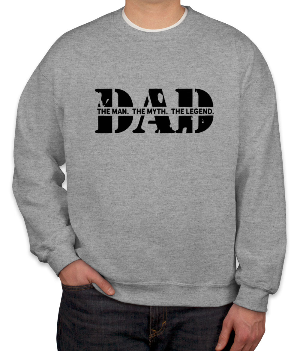 Dad The Man The Myth The Legend Unisex Sweatshirt