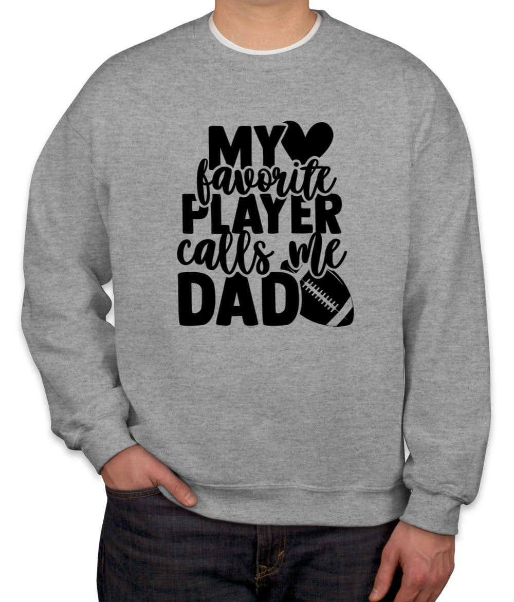 My Favorite Player Calls Me Dad Unisex Sweatshirt