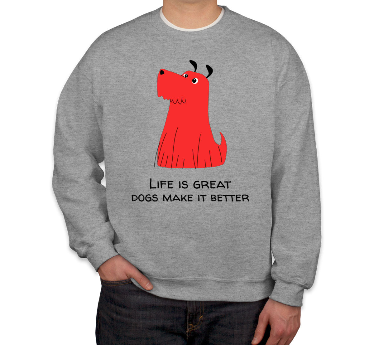 Life Is Great. Dogs Make It Better Furry Dog Unisex Sweatshirt