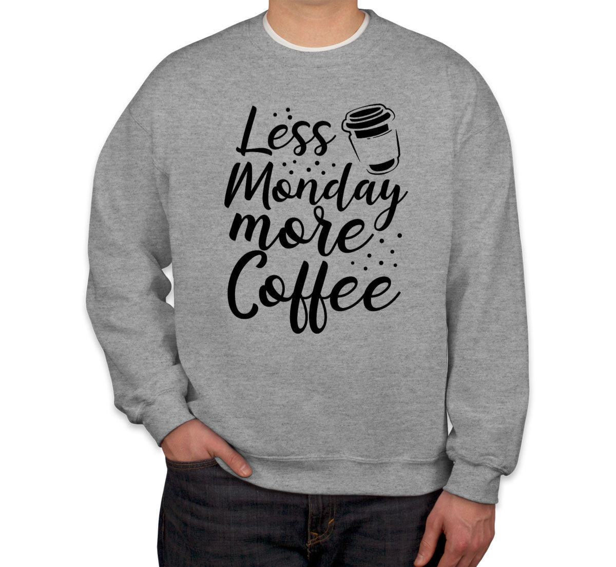 Less Monday More Coffee Unisex Sweatshirt