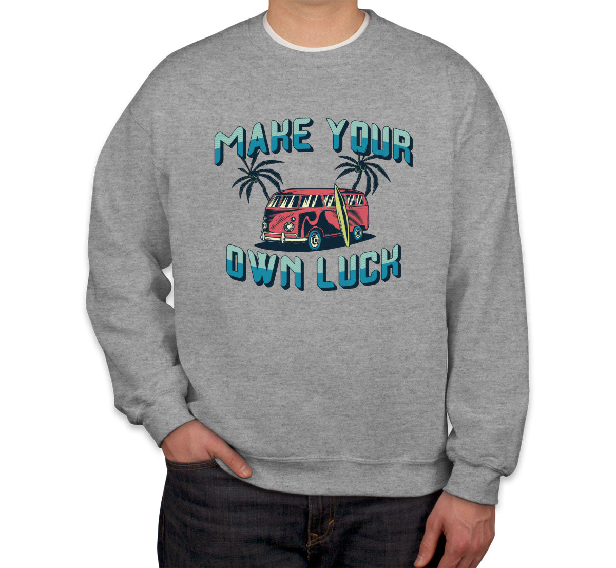 Make Your Own Luck Unisex Sweatshirt