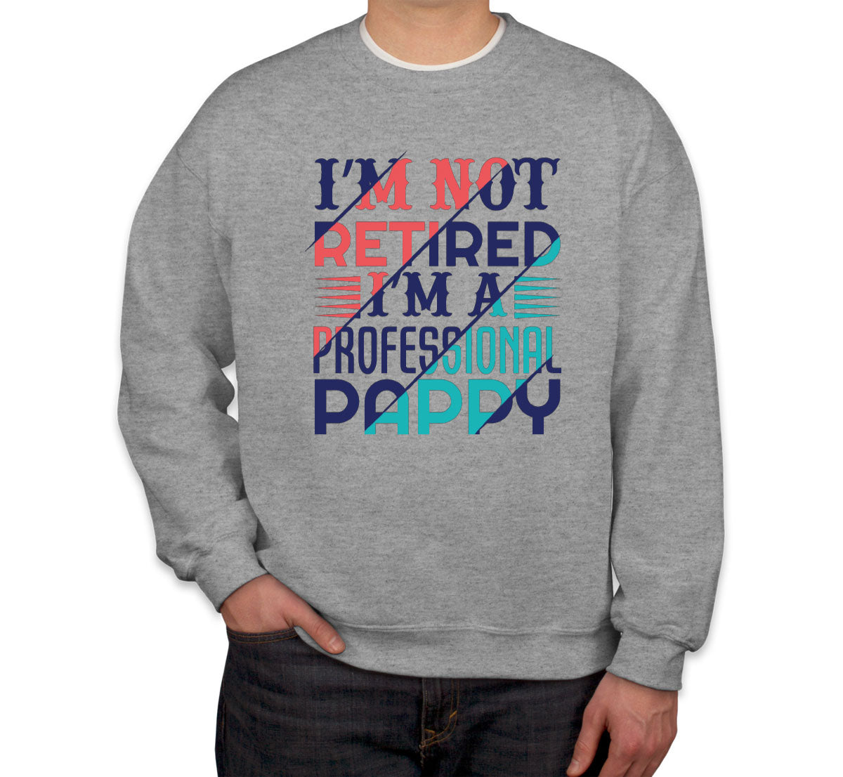 I'm Not Retired I'm A Professional Pappy Unisex Sweatshirt