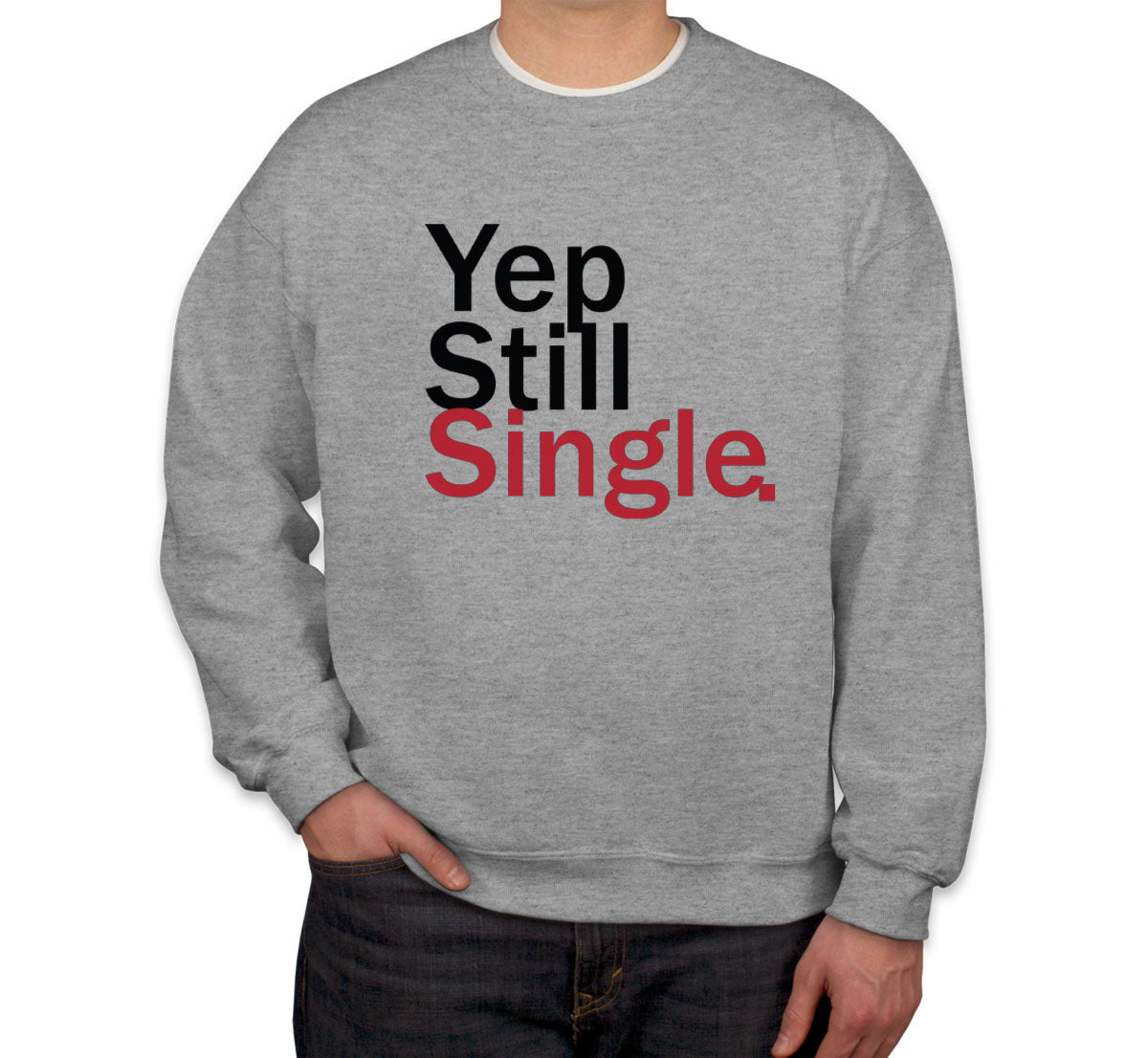 Yep Still Single Valentine's Day Unisex Sweatshirt