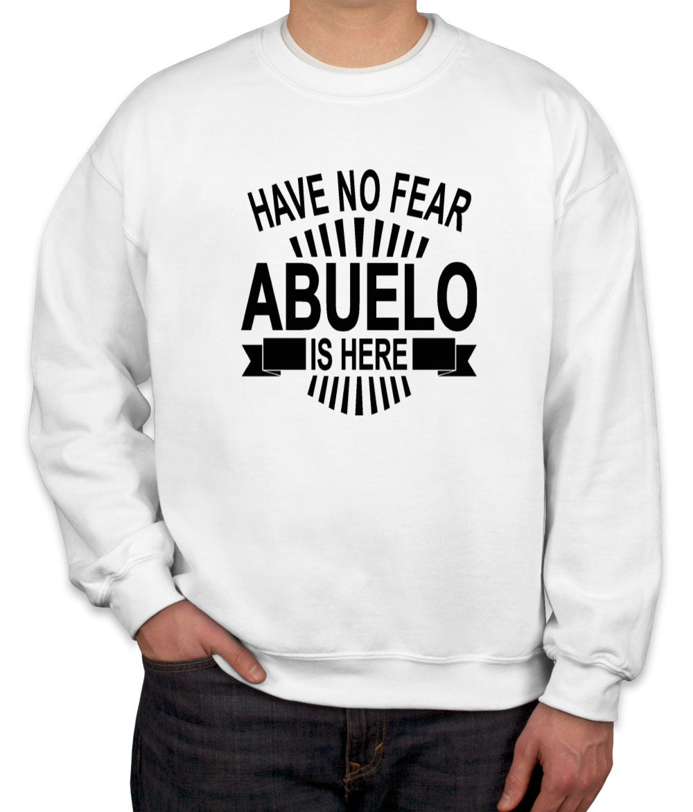 Have No Fear Abuelo Is Here Unisex Sweatshirt