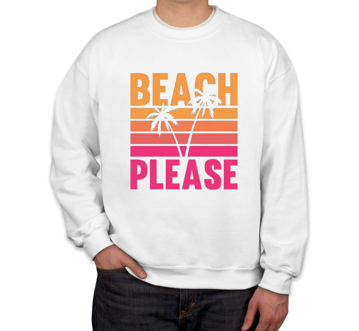 Beach Please Unisex Sweatshirt