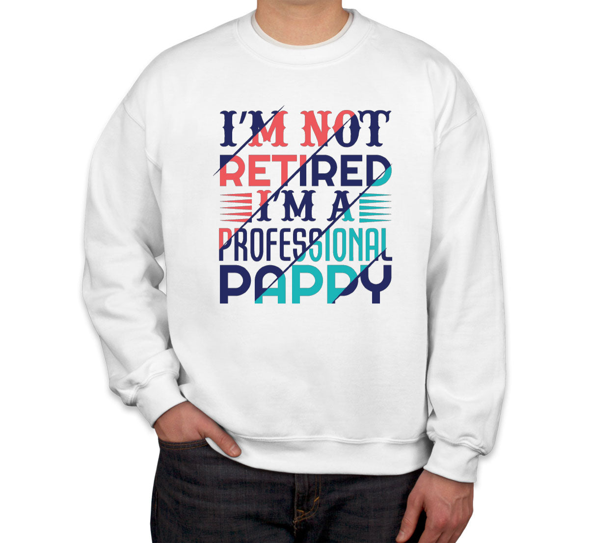 I'm Not Retired I'm A Professional Pappy Unisex Sweatshirt