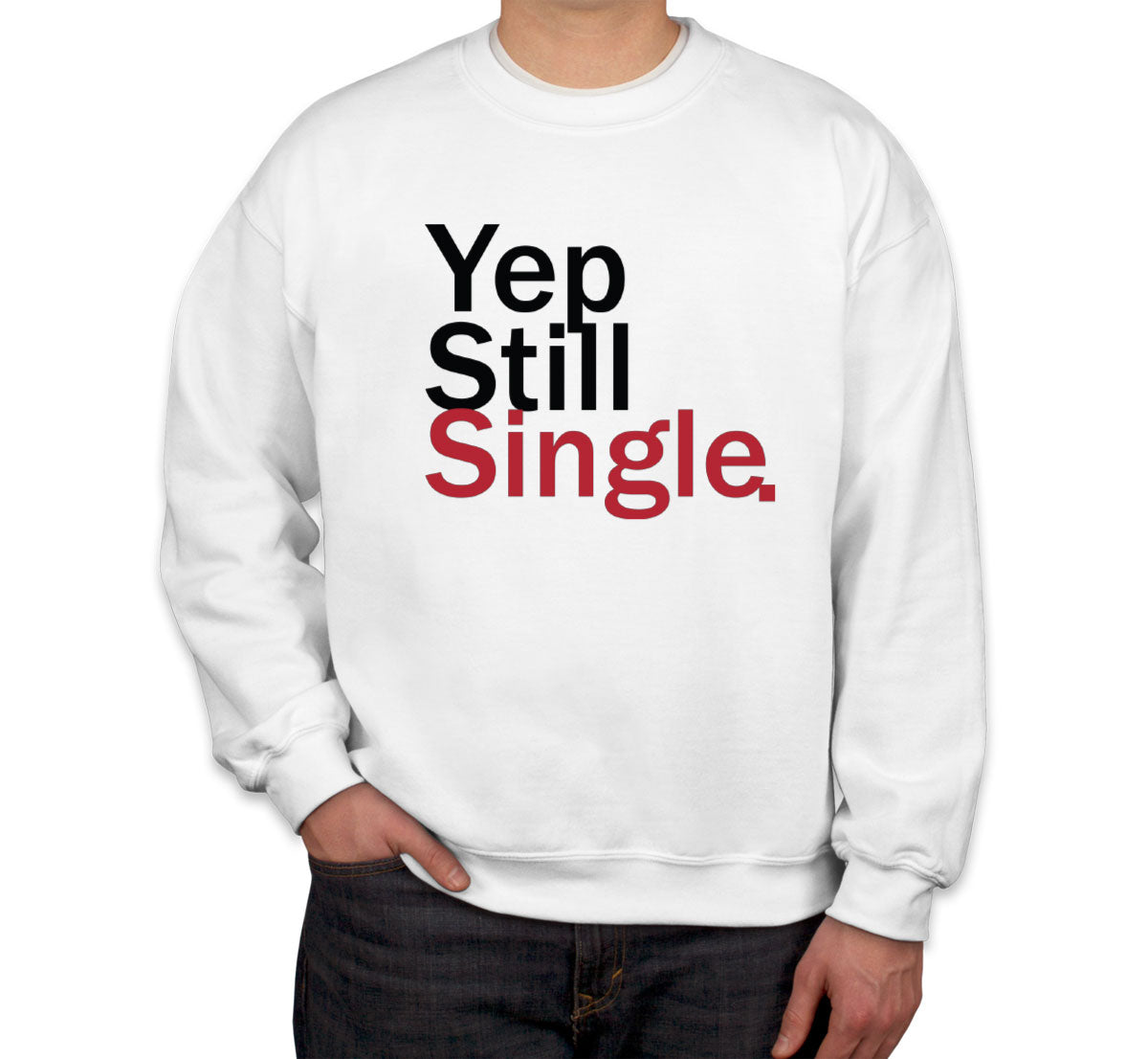 Yep Still Single Valentine's Day Unisex Sweatshirt