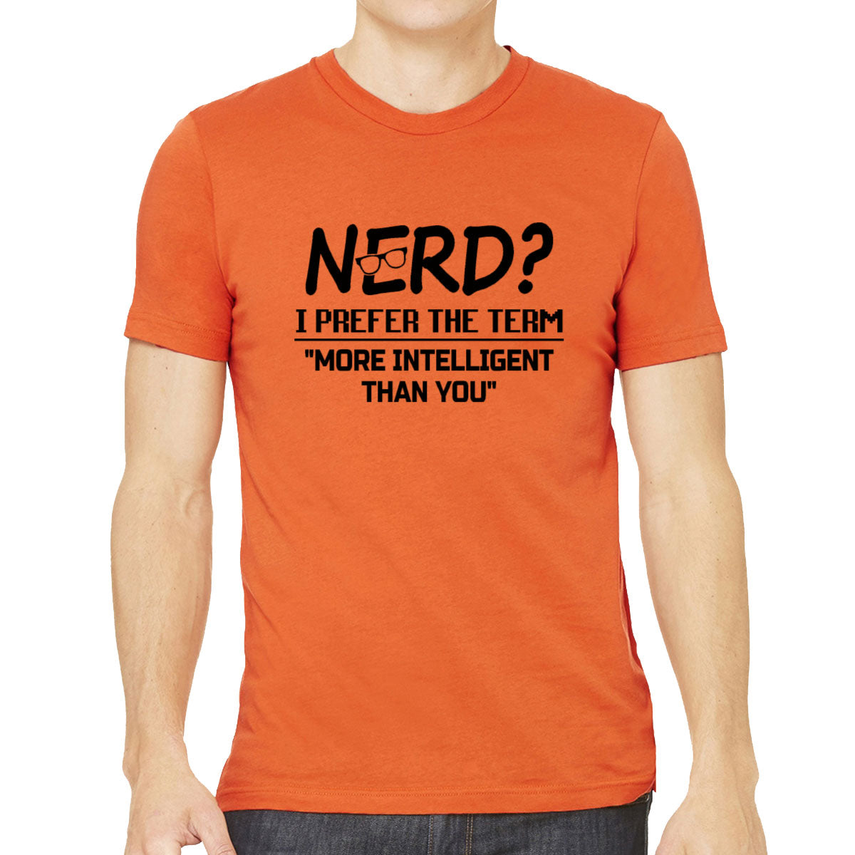 Nerd? I Prefer The Term More Intelligent Than You Men's T-shirt