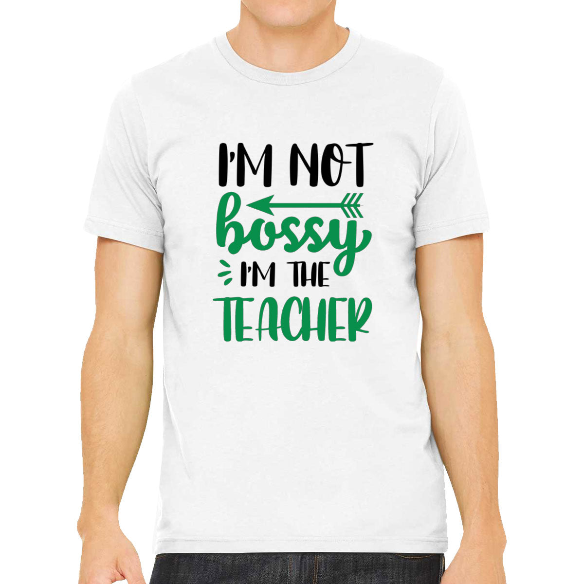 I'm Not Bossy I'm The Teacher Men's T-shirt