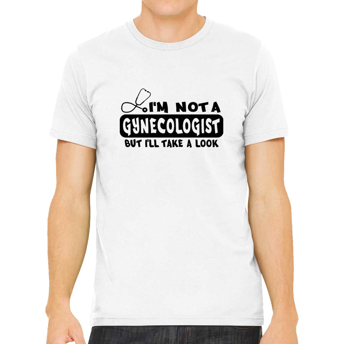 I'm Not A Gynecologist But I'll Take A Look Men's T-shirt