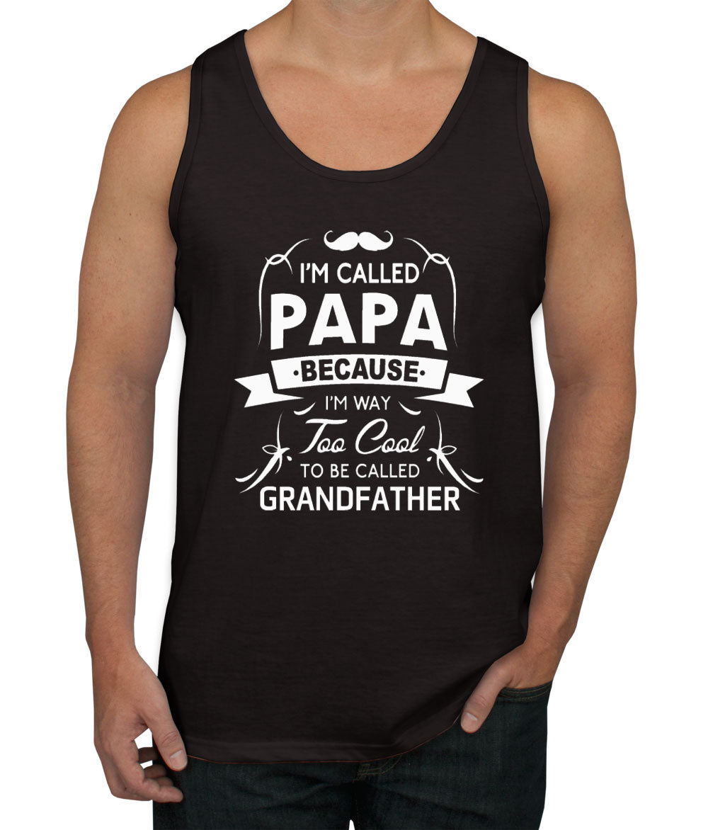 I'm Called Papa Because I'm Way Too Cool To Be Called Grandfather Men's Tank Top