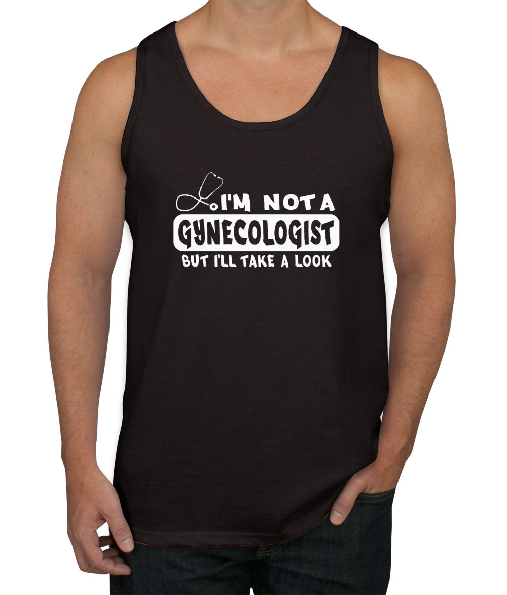 I'm Not A Gynecologist But I'll Take A Look Men's Tank Top