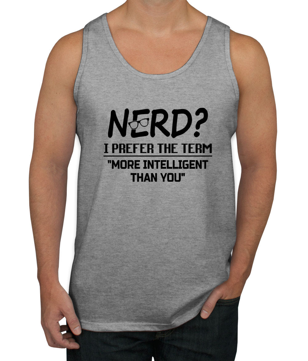 Nerd? I Prefer The Term More Intelligent Than You Men's Tank Top