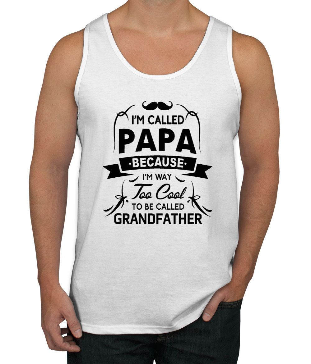 I'm Called Papa Because I'm Way Too Cool To Be Called Grandfather Men's Tank Top