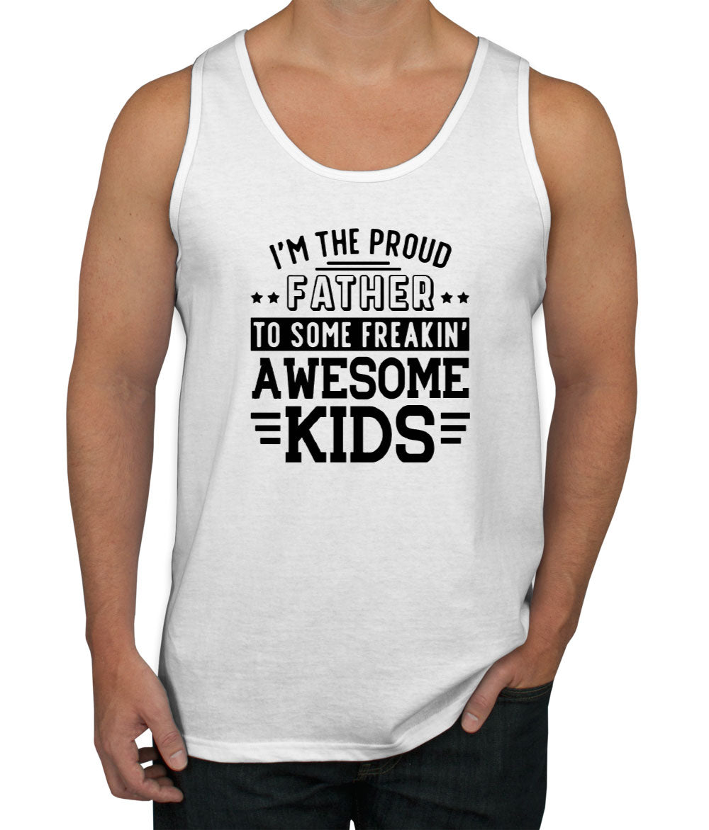 I'm The Proud Father To Some Freakin' Awesome Kids Men's Tank Top