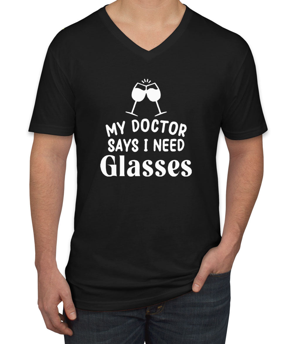 My Doctor Says I Need Glasses Funny Wine Men's V Neck T-shirt
