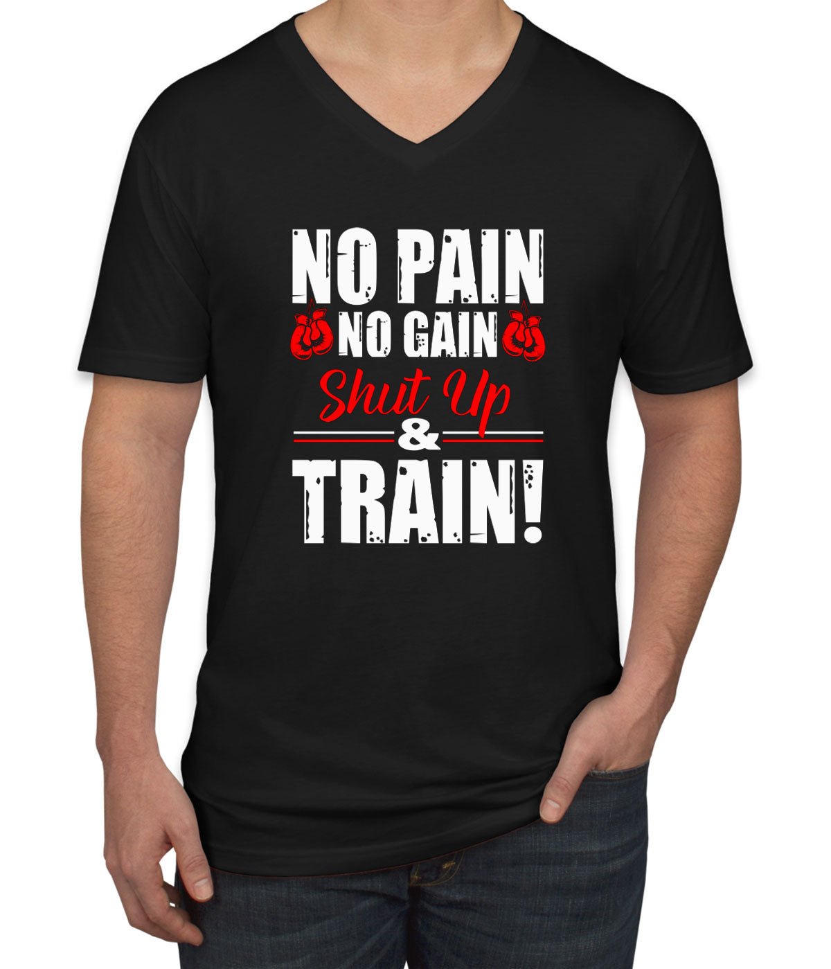 No Pain No Gain Shut Up And Train Men's V Neck T-shirt